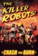 Роботы-убийцы! Разрушить и сжечь / The Killer Robots! Crash and Burn